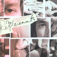 Don't You Know Who I Think I Was? - The Best of the Replacements