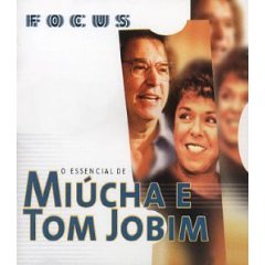 Focus: O Essencial de Miucha E Tom Jobim