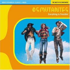 World Psychedelic Classics 1: Brazil: The Best Of Os Mutantes/Everything Is Possible!