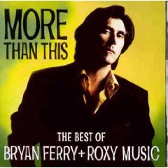 More Than This: The Best Of Bryan Ferry & Roxy Music