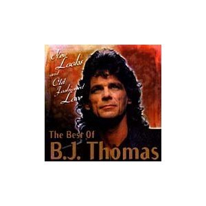 The Best of B.J. Thomas: New Looks and Old Fashioned Love