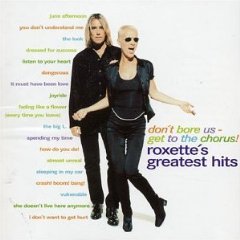 Don't Bore Us Get to the Chorus : Roxette's Greatest Hits