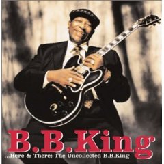 Here and There: The Uncollected B.B. King