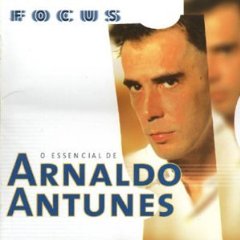 Focus: O Essencial de Arnaldo Antunes