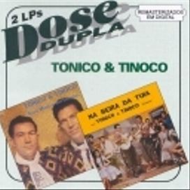 Dose Dupla: Tonico & Tinoco