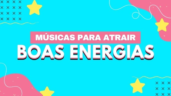 Músicas para atrair boas energias