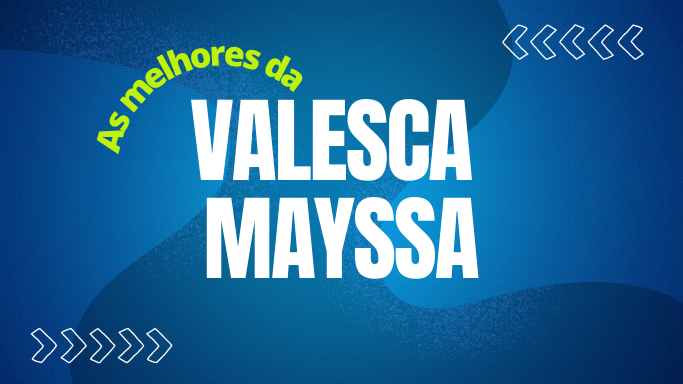 As melhores da Valesca Mayssa