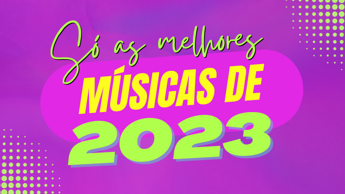 Só as melhores músicas de 2023