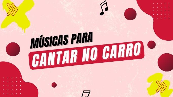 Músicas para cantar no carro