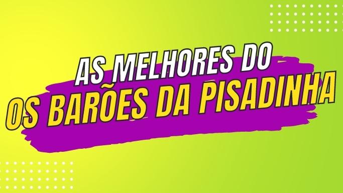 As melhores músicas dos Barões da Pisadinha