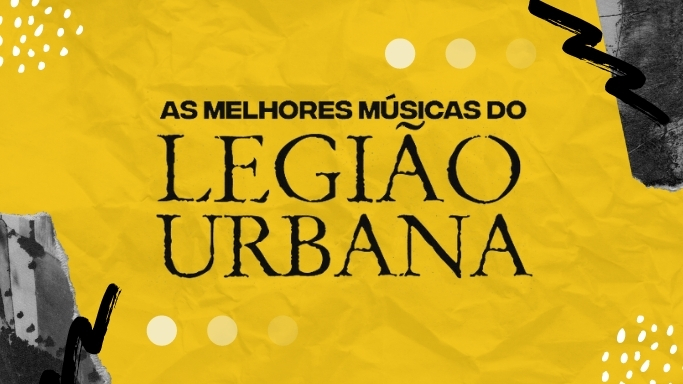 As melhores músicas do Legião Urbana